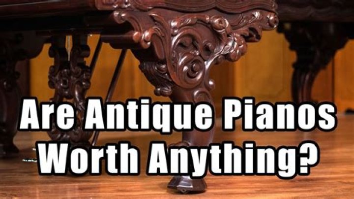 Are antique pianos worth anything?