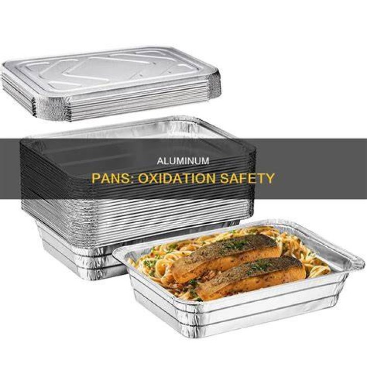 Are oxidized aluminum pans safe?