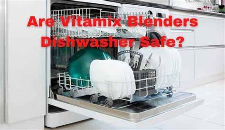 Are vitamix dishwasher safe?