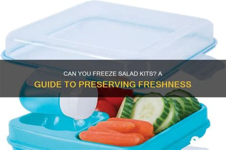 Can you freeze salad kits?