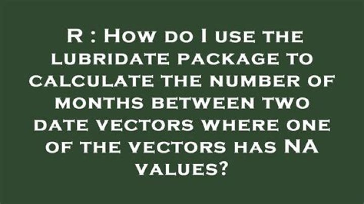How do I use the lubridate package to calculate the number of months between two date vectors where one of the vectors has NA values?