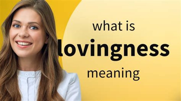What does lovingness mean?