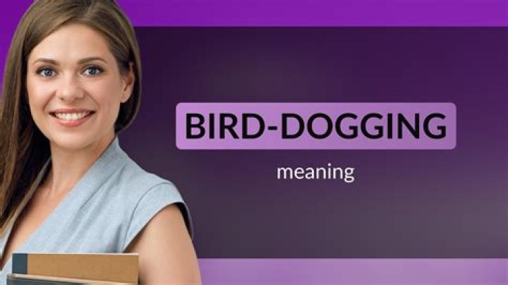 What does the expression bird dogging mean?