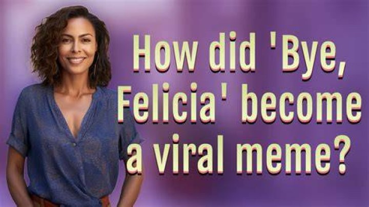 Whats bye felicia from?