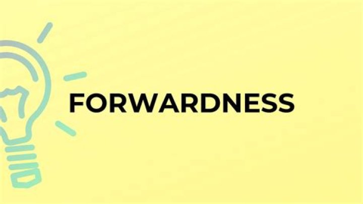 Whats the meaning of forwardness?