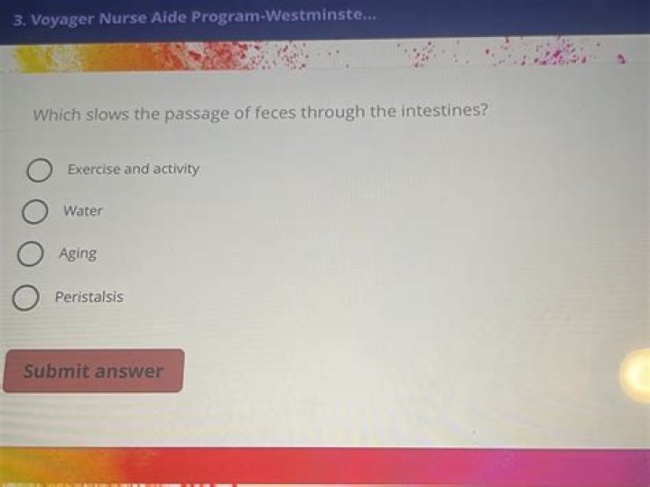 Which slows the passage of feces through the intestines?